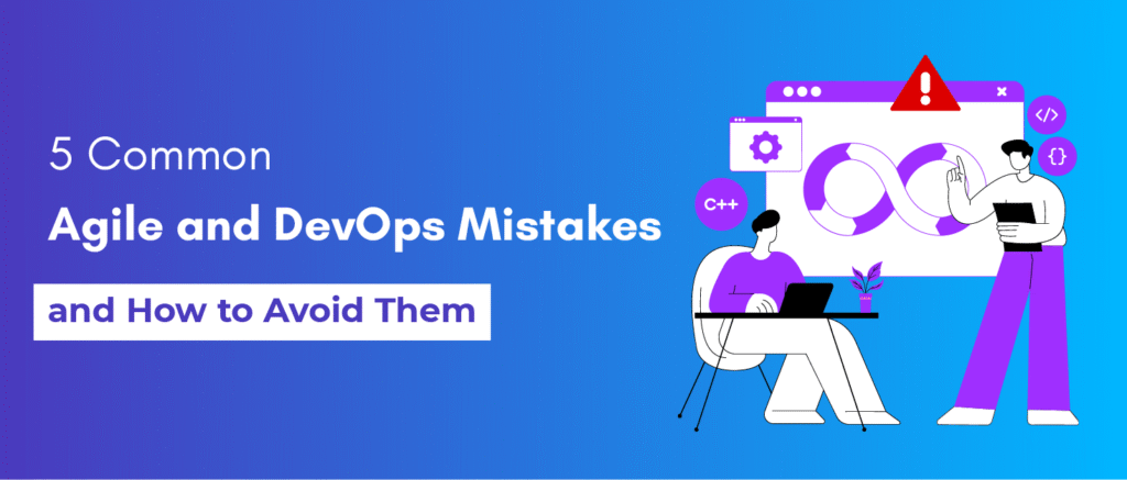 Common Agile And DevOps Mistakes And How To Avoid Them